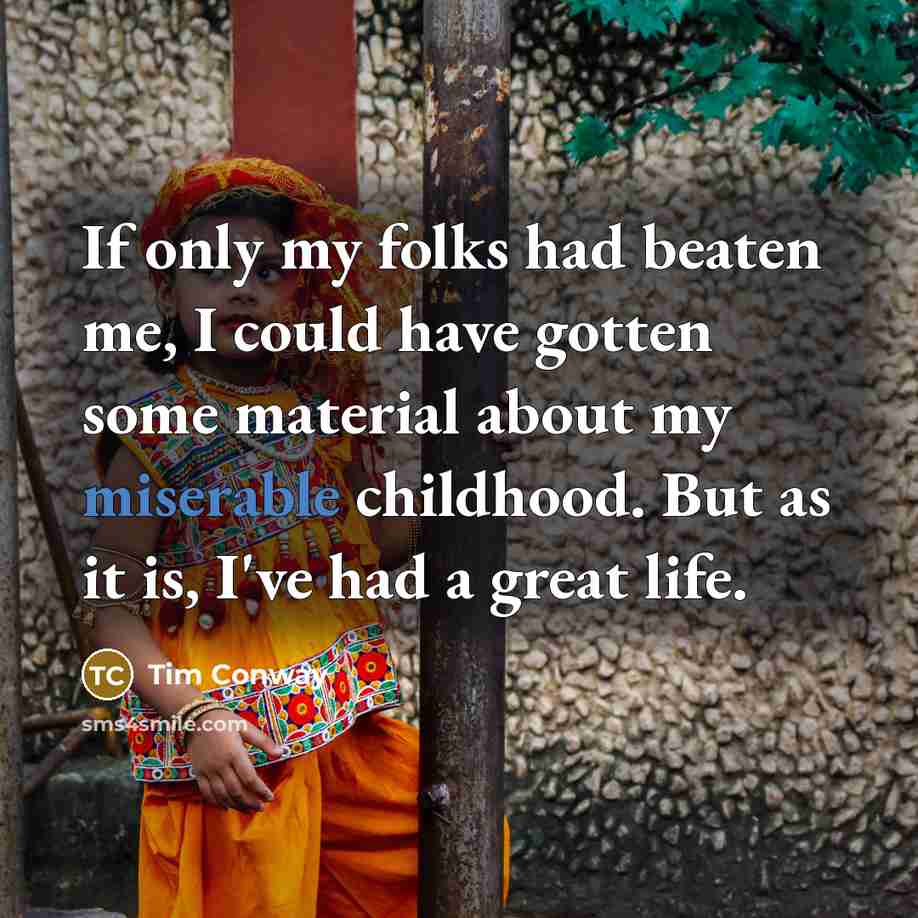 “If only my folks had beaten me, I could have…” quote by Tim Conway