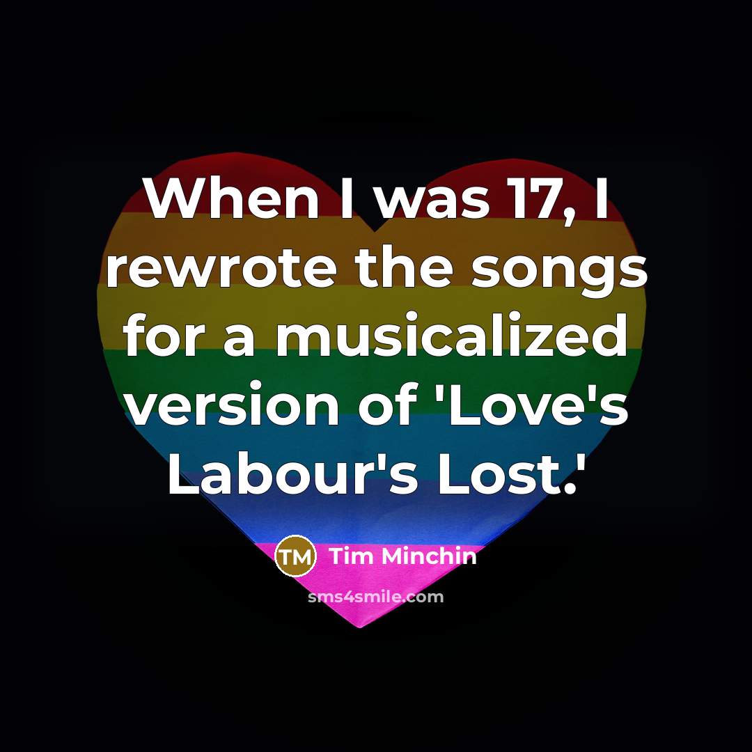 “When I was 17, I rewrote the songs for a…” quote by Tim Minchin
