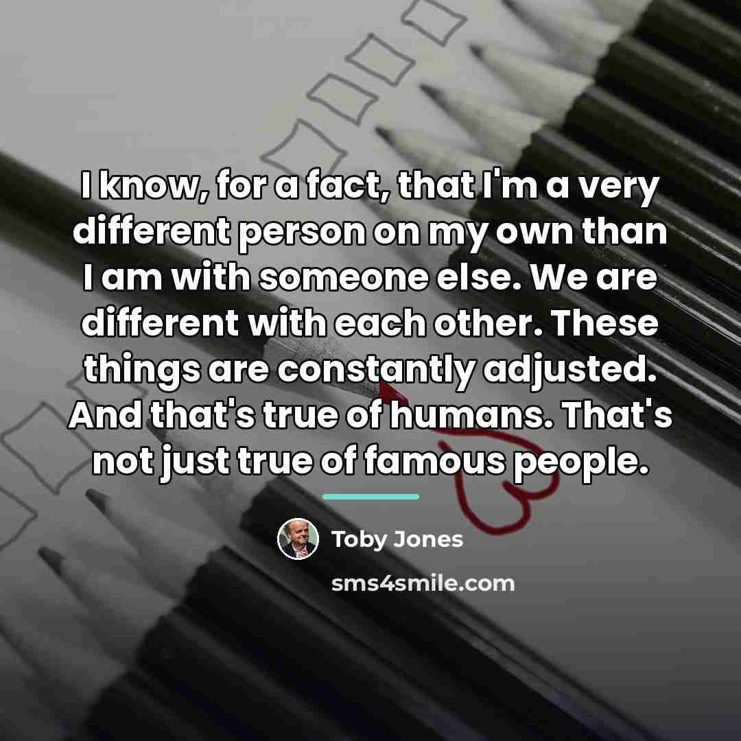 “I know, for a fact, that I'm a very different…” quote by Toby Jones