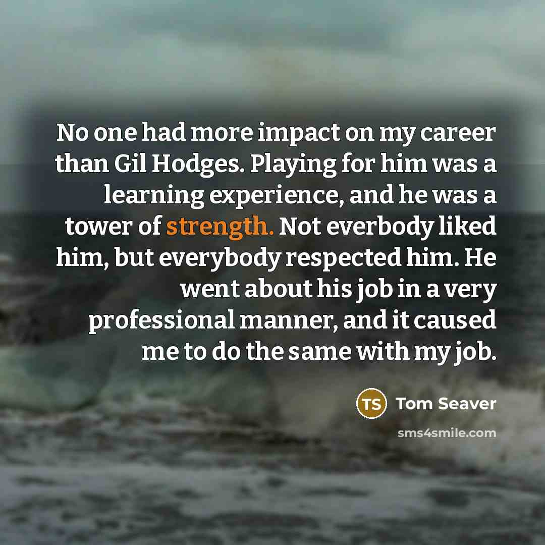 “No one had more impact on my career than Gil…” quote by Tom Seaver