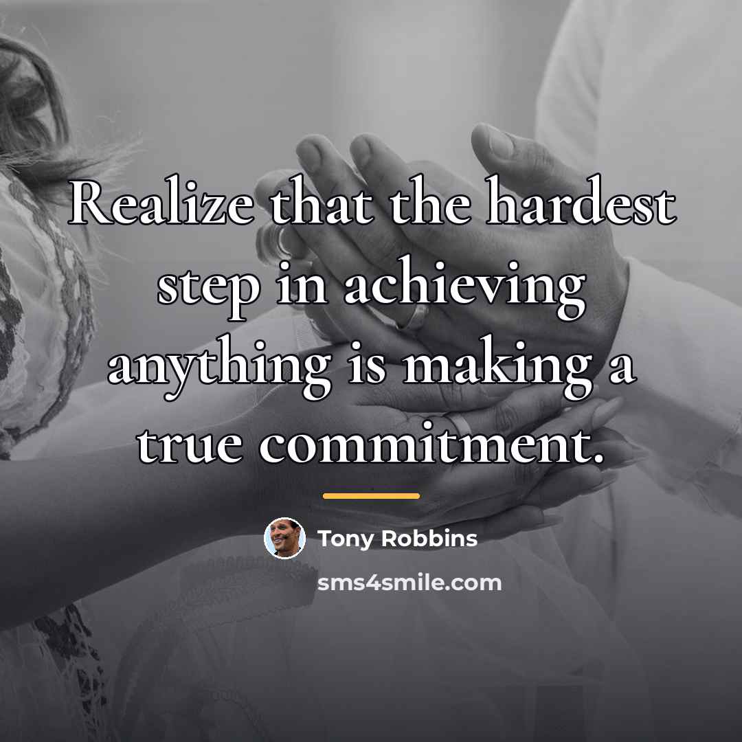 “Realize that the hardest step in achieving anything is making…” quote by Tony Robbins