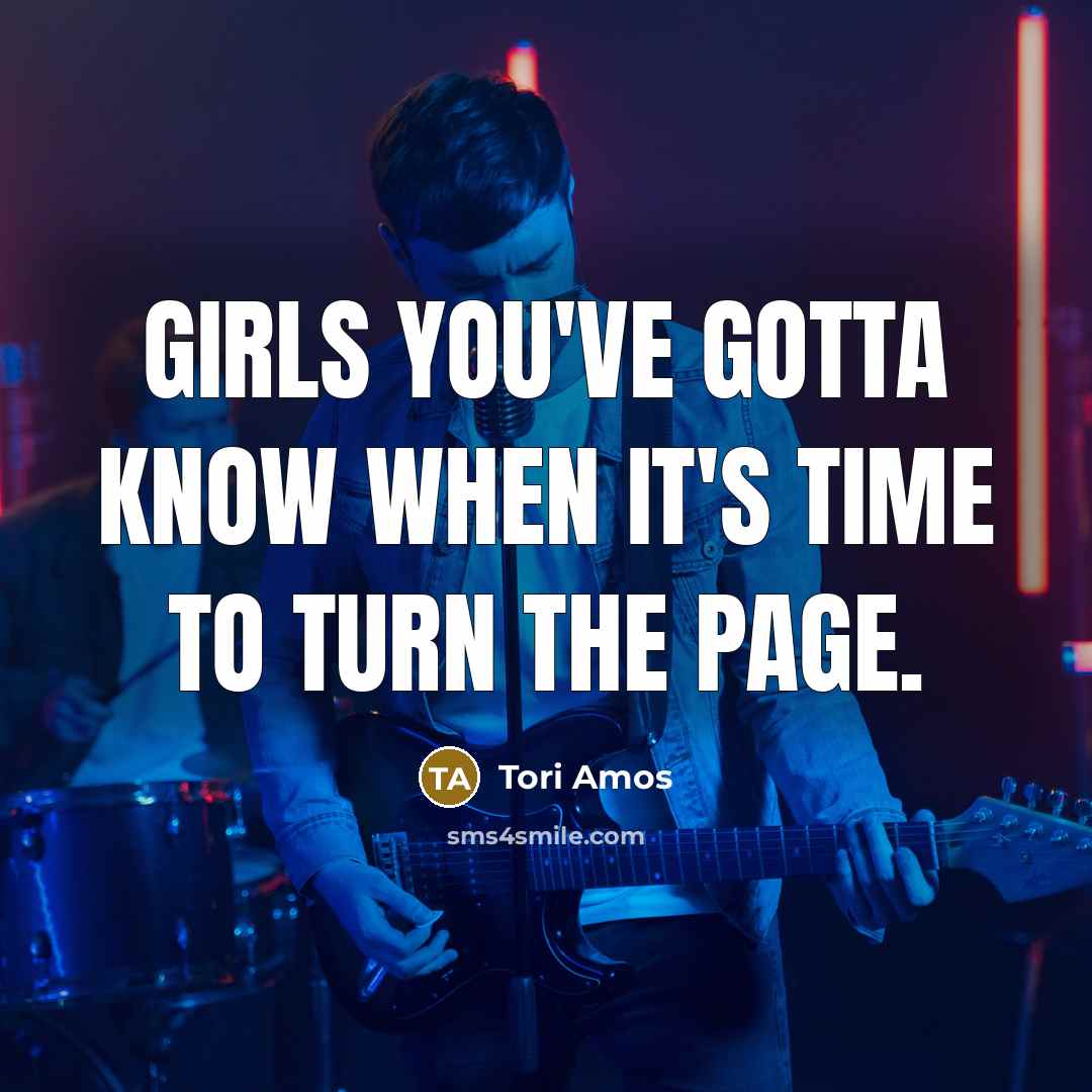 “Girls you've gotta know when it's time to turn the…” quote by Tori Amos