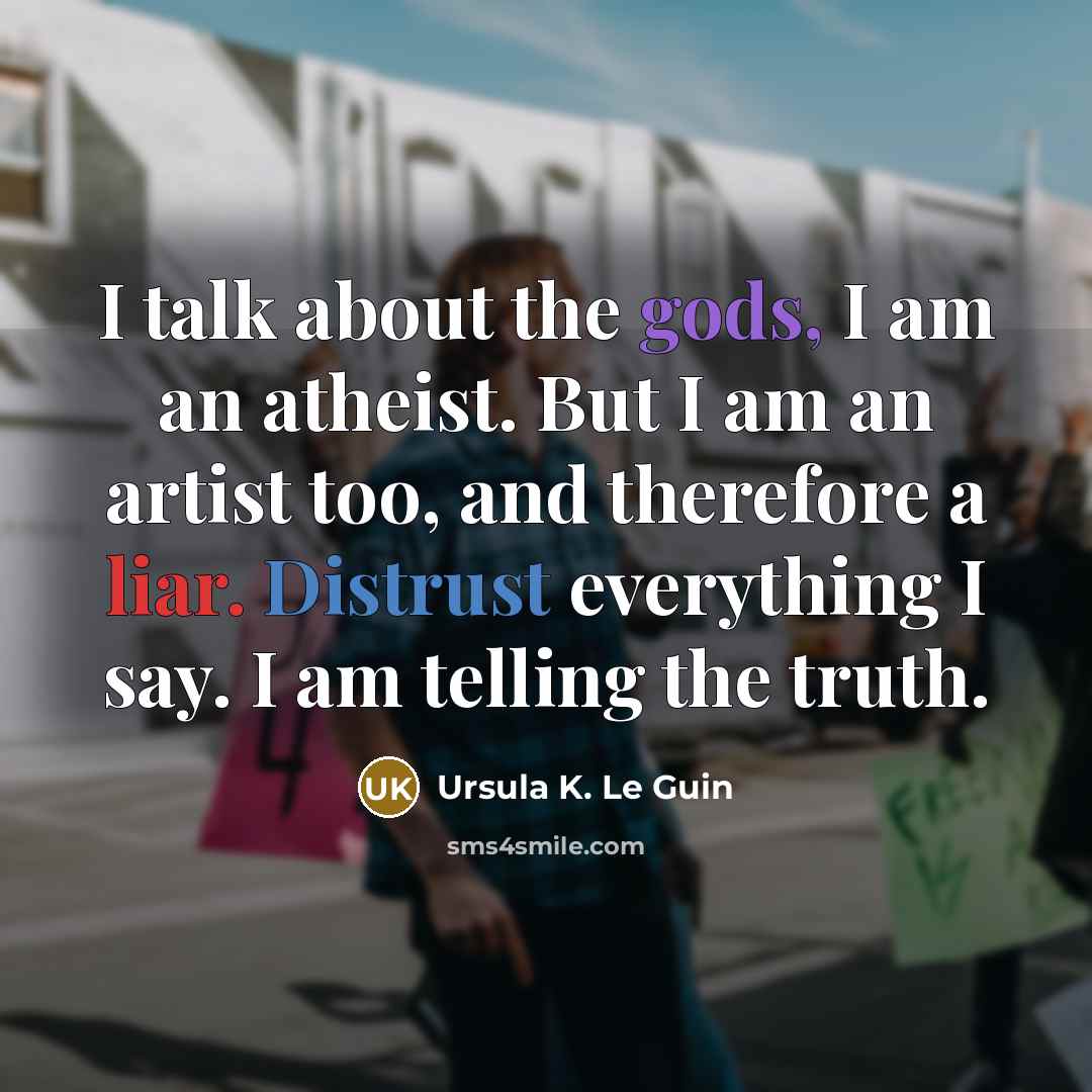 “I talk about the gods, I am an atheist. But…” quote by Ursula K. Le Guin
