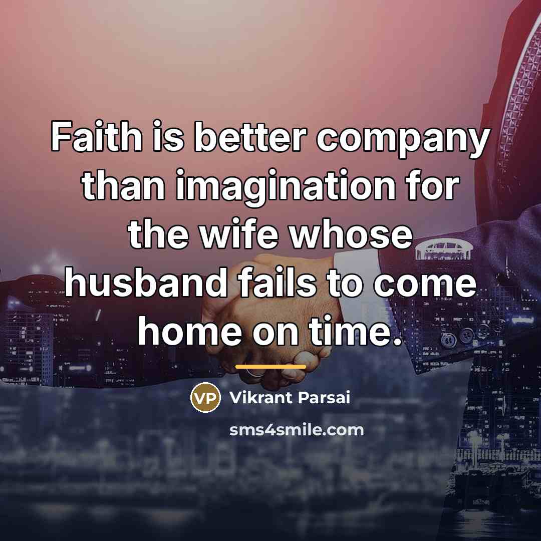 “Faith is better company than imagination for the wife whose…” quote by Vikrant Parsai