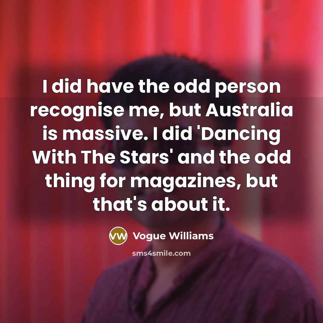 “I did have the odd person recognise me, but Australia…” quote by Vogue Williams