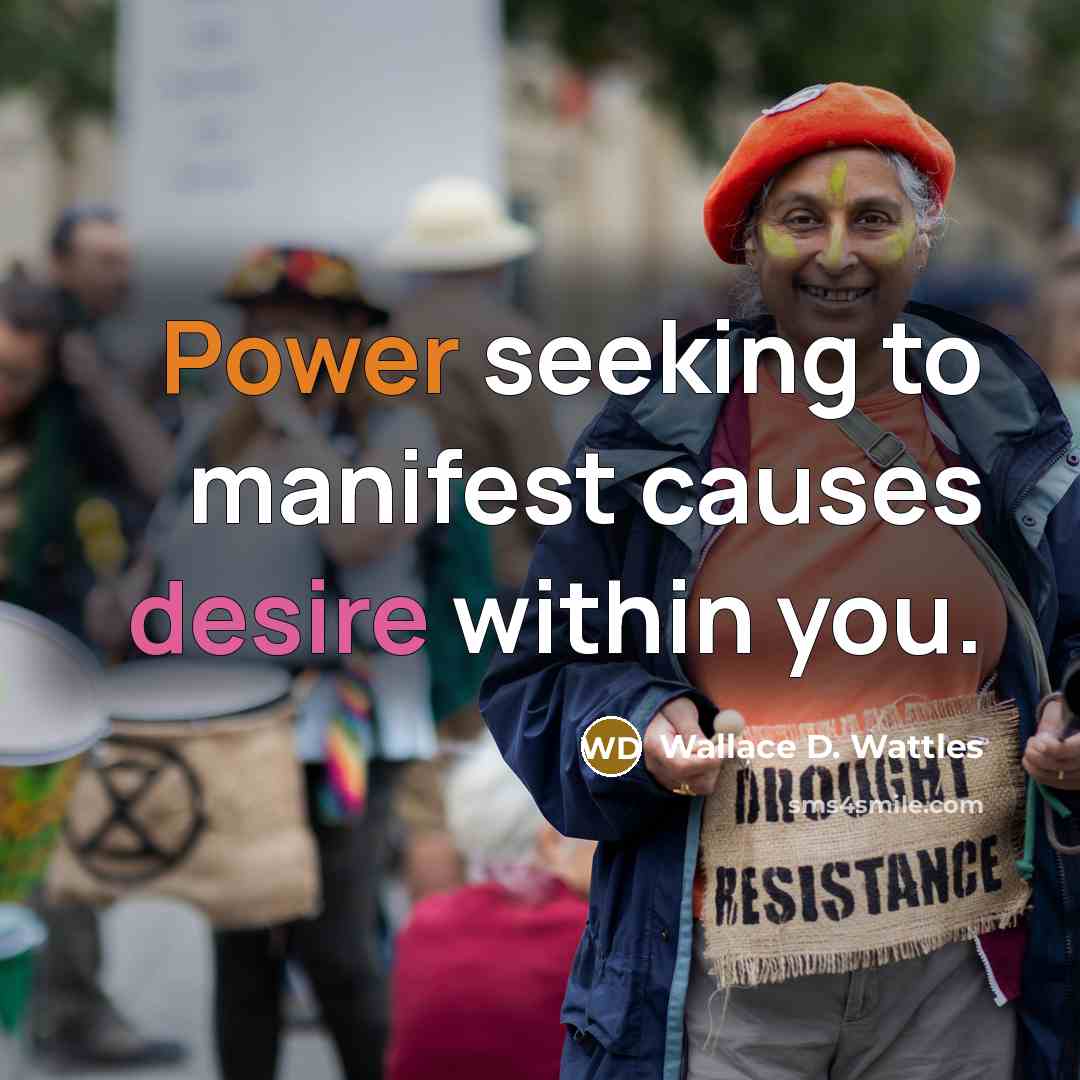 “Power seeking to manifest causes desire within you.…” quote by Wallace D. Wattles