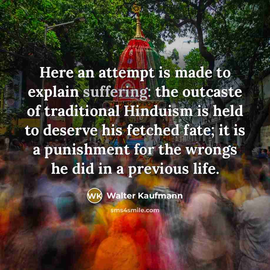 “Here an attempt is made to explain suffering: the outcaste…” quote by Walter Kaufmann