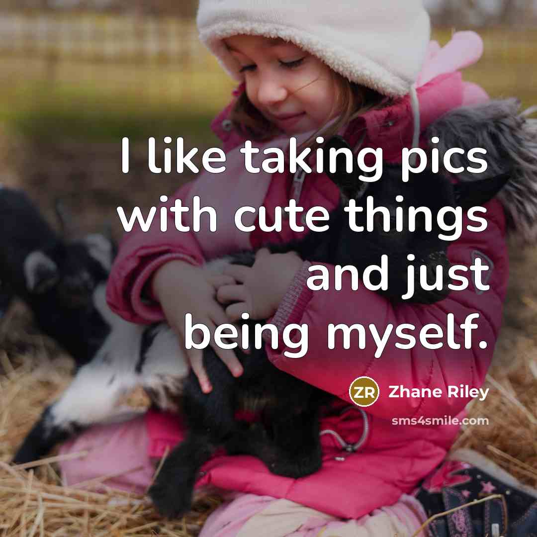 “I like taking pics with cute things and just being myself.” quote by Zhane Riley