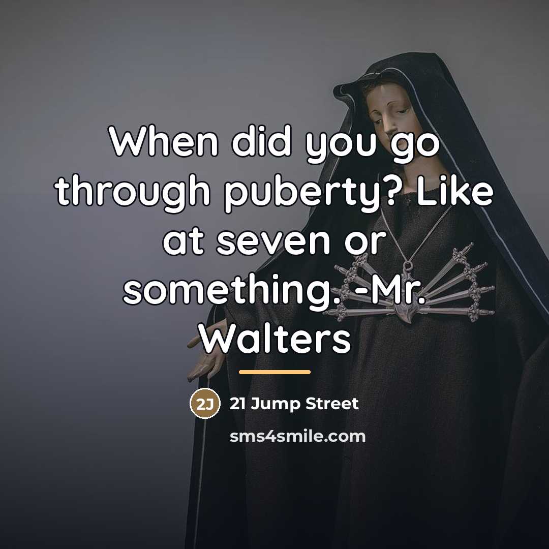 “When did you go through puberty? Like at seven or…” quote by 21 Jump Street