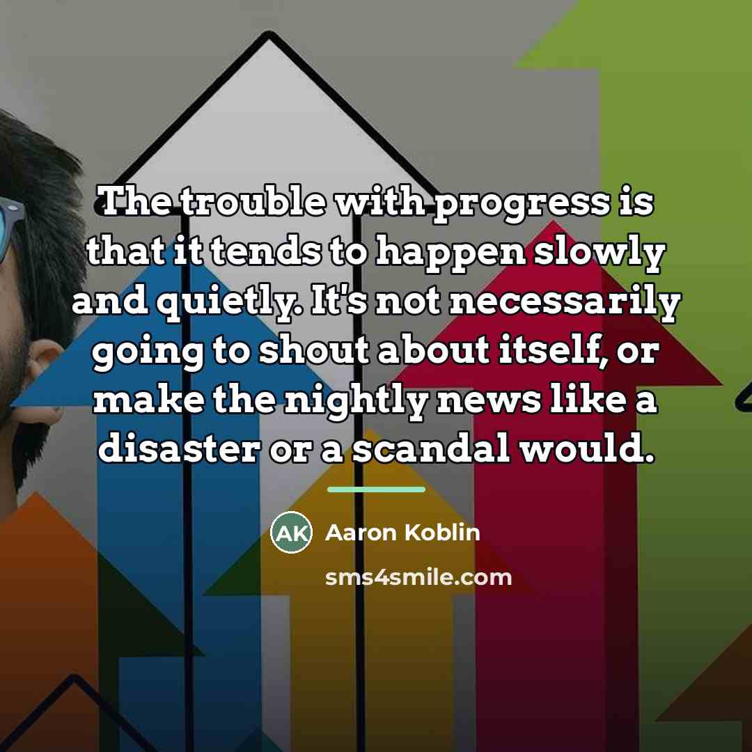 “The trouble with progress is that it tends to happen…” quote by Aaron Koblin