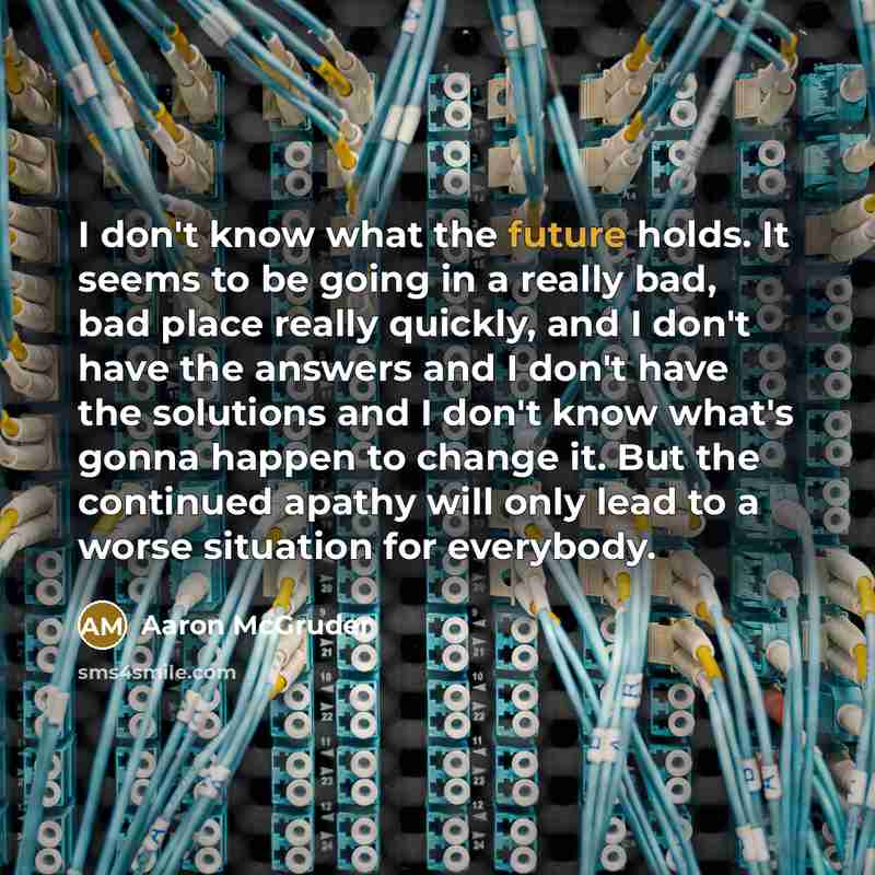 “I don't know what the future holds. It seems to…” quote by Aaron McGruder