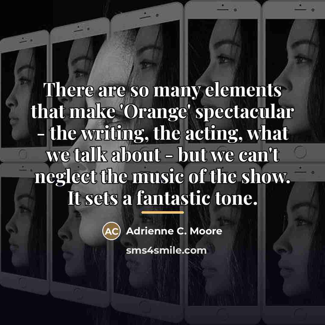 “There are so many elements that make 'Orange' spectacular -…” quote by Adrienne C. Moore