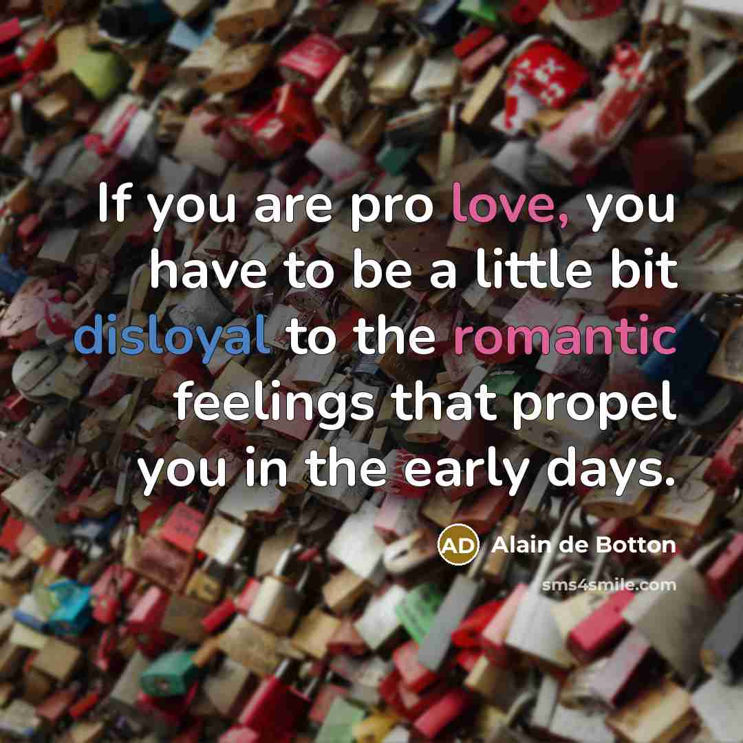 “If you are pro love, you have to be a…” quote by Alain de Botton