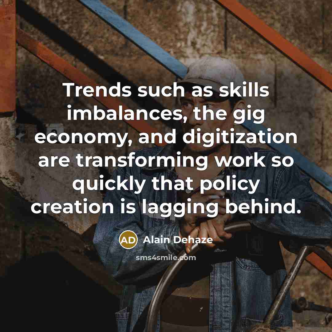 “Trends such as skills imbalances, the gig economy, and digitization…” quote by Alain Dehaze