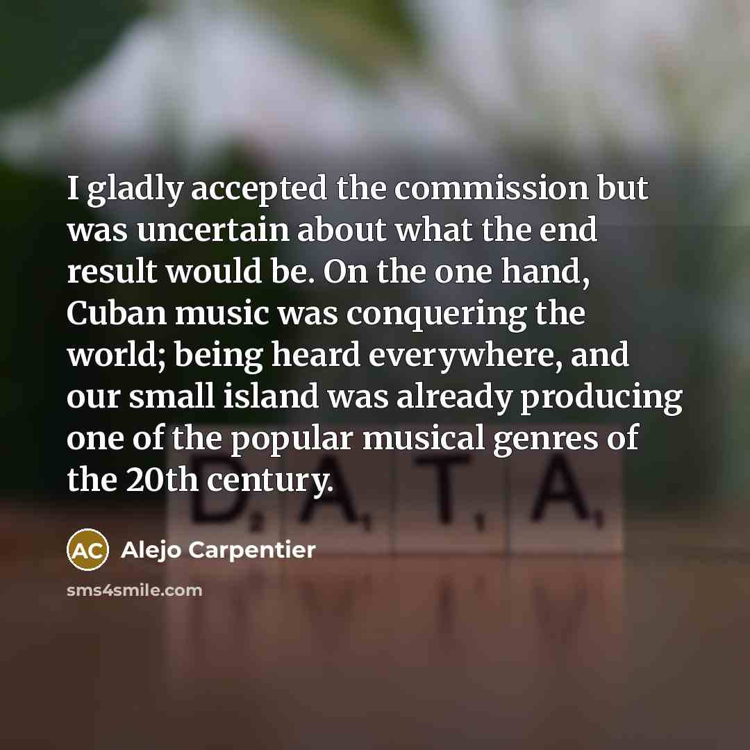 “I gladly accepted the commission but was uncertain about what…” quote by Alejo Carpentier