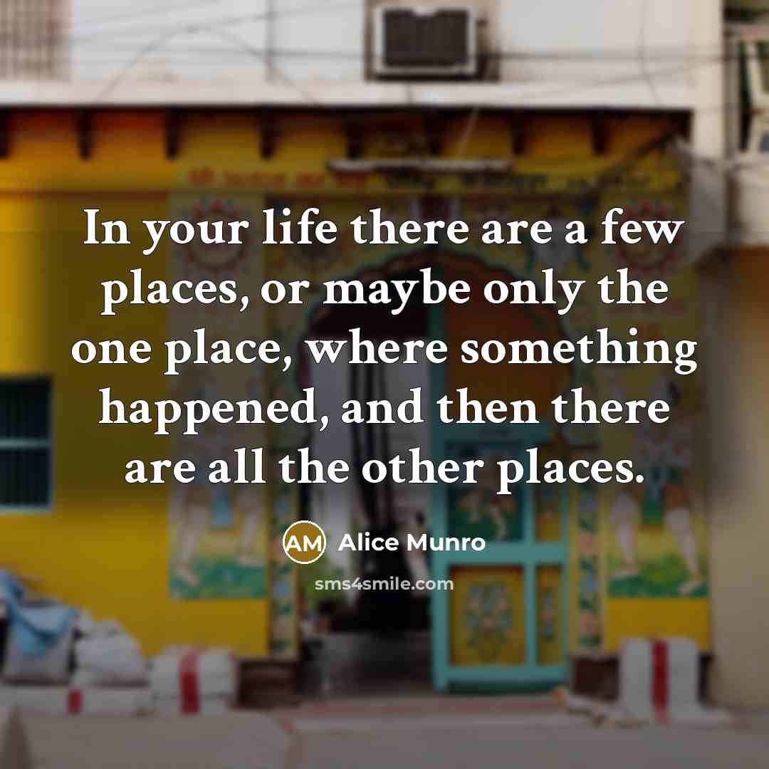 “In your life there are a few places, or maybe…” quote by Alice Munro