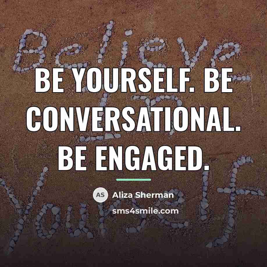 “Be yourself. Be conversational. Be engaged.…” quote by Aliza Sherman