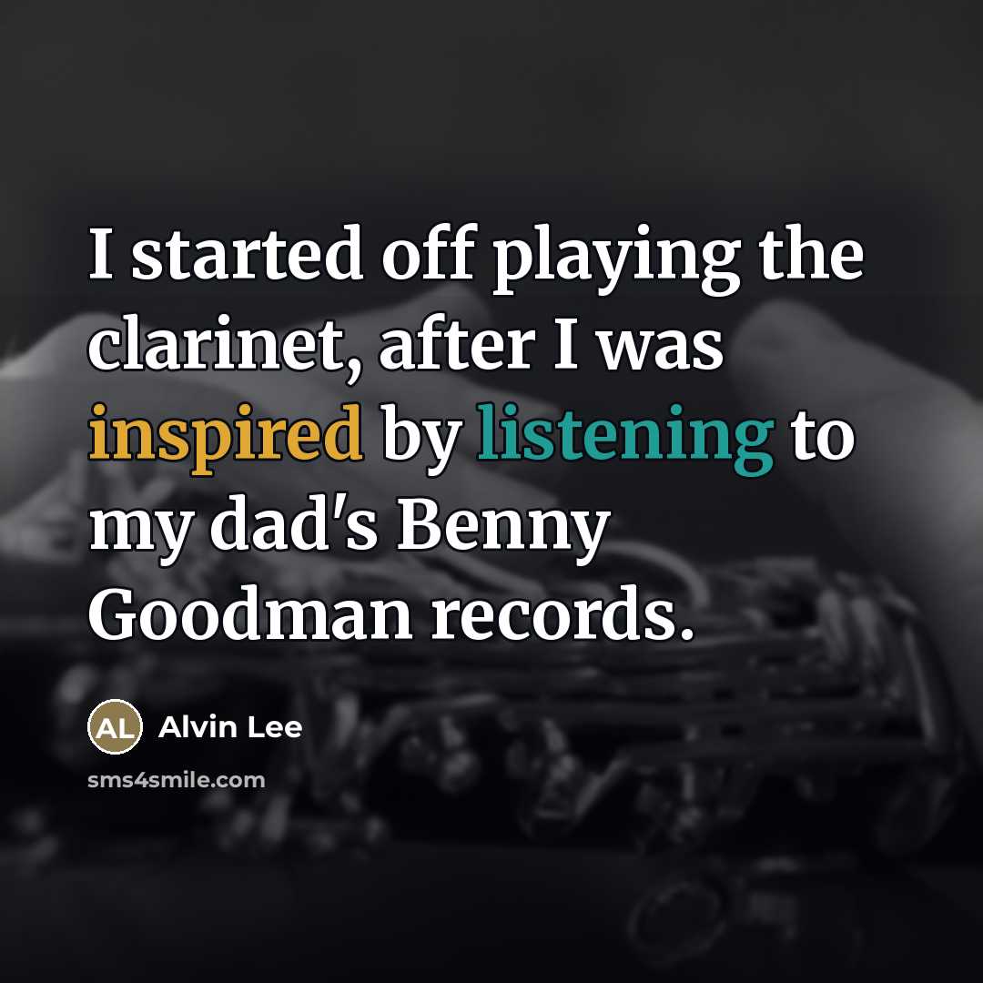 “I started off playing the clarinet, after I was inspired…” quote by Alvin Lee