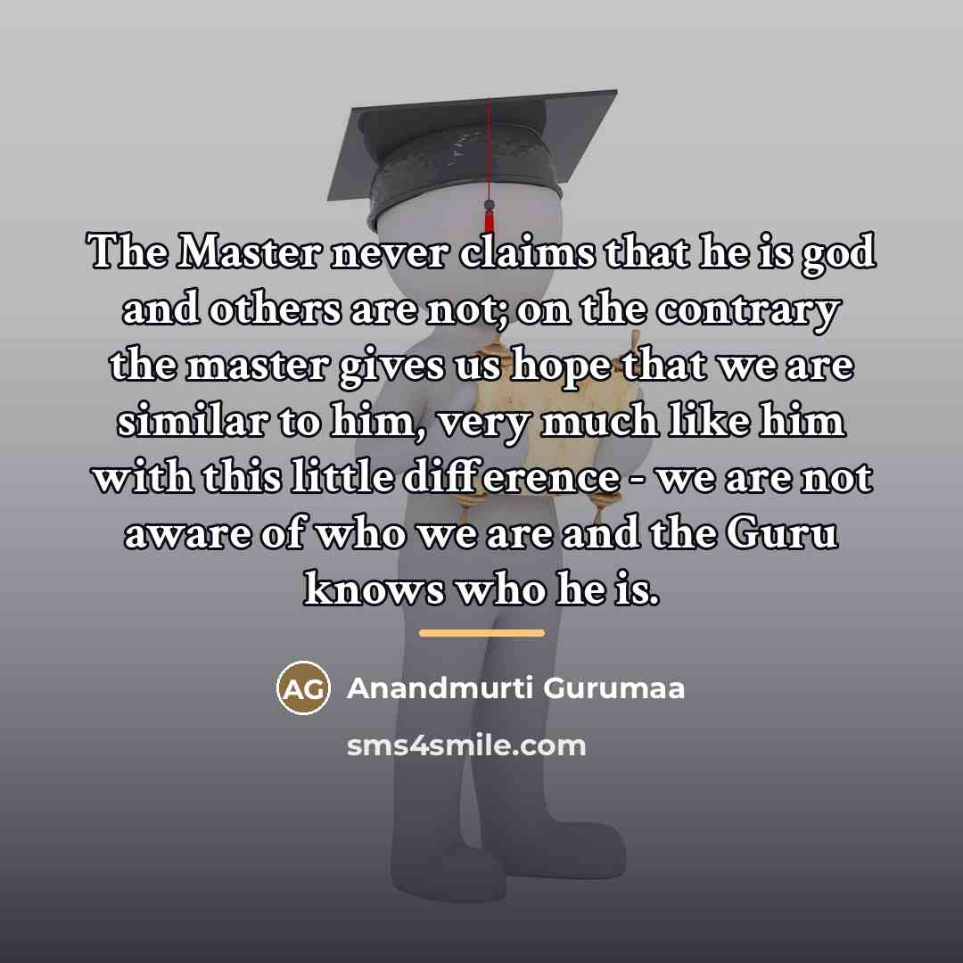 “The Master never claims that he is god and others…” quote by Anandmurti Gurumaa