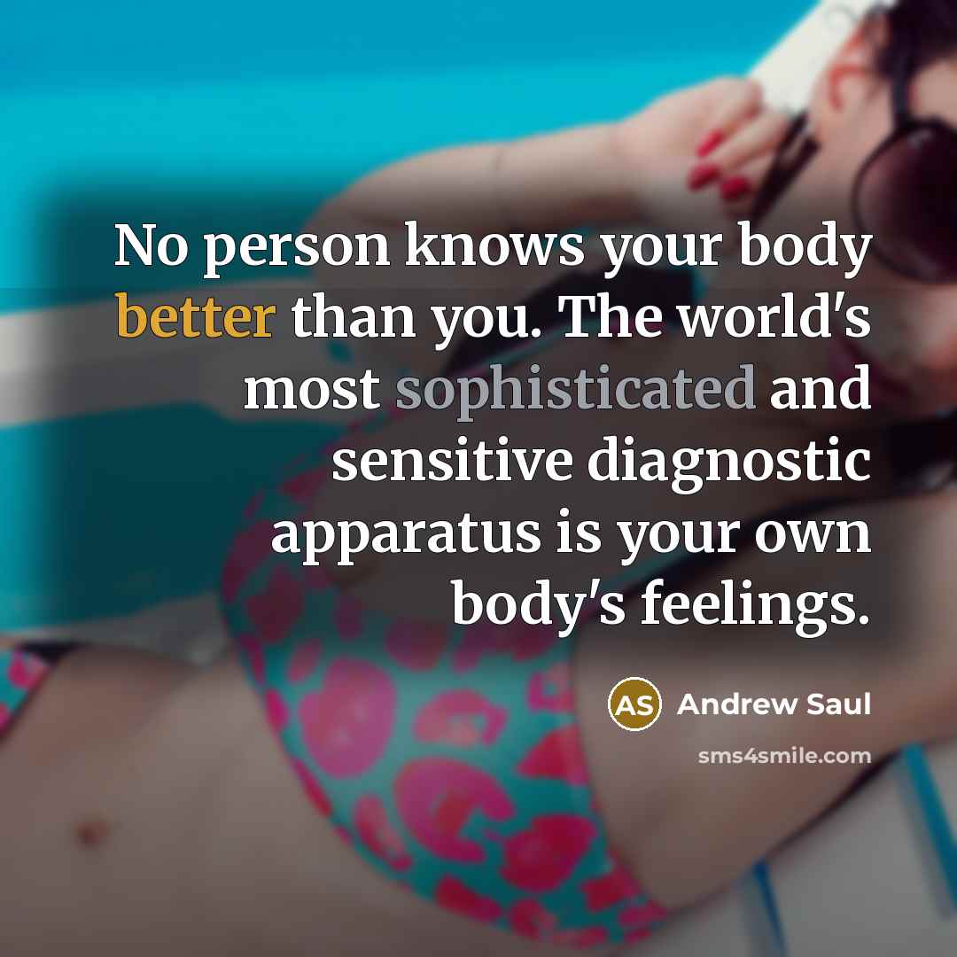 “No person knows your body better than you. The world's…” quote by Andrew Saul
