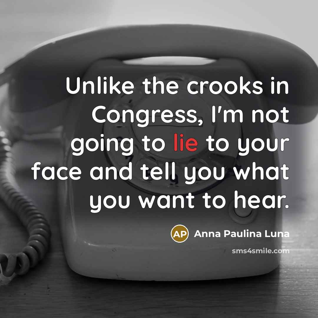 “Unlike the crooks in Congress, I'm not going to lie…” quote by Anna Paulina Luna