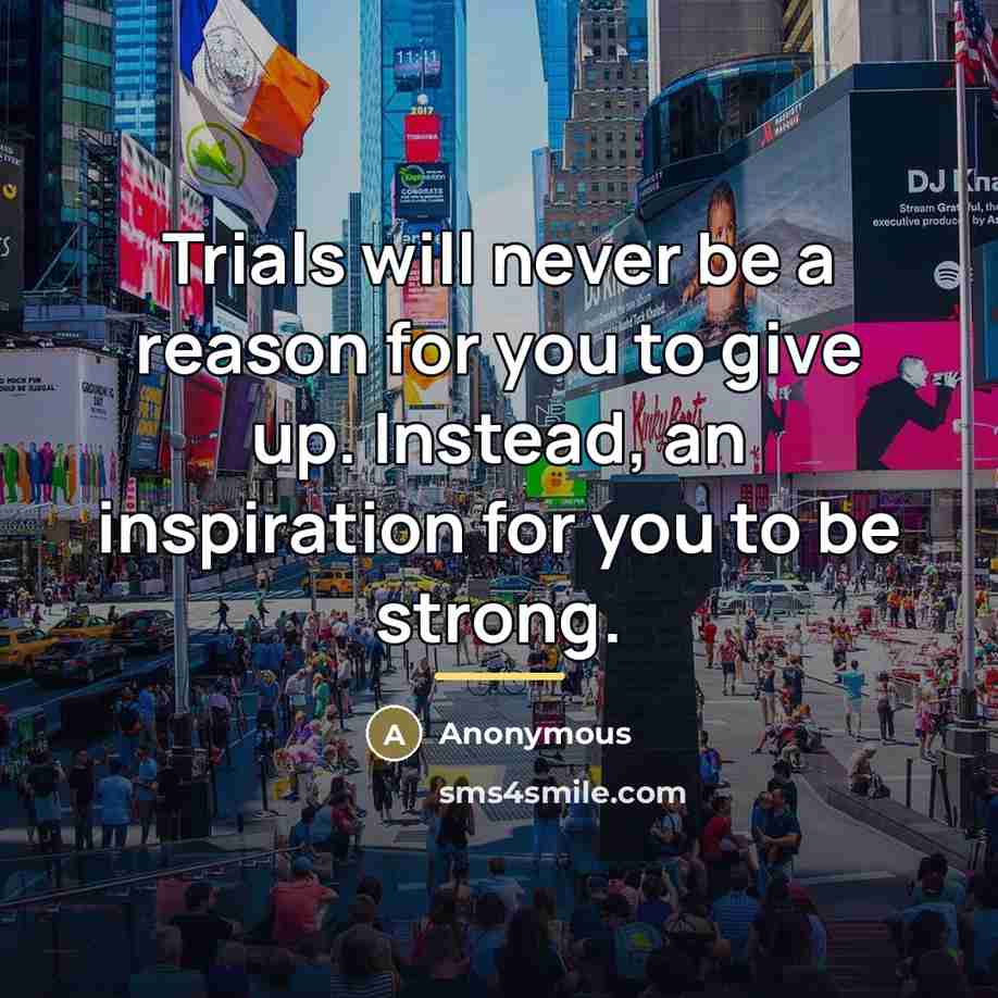 “Trials will never be a reason for you to give…” quote by Anonymous