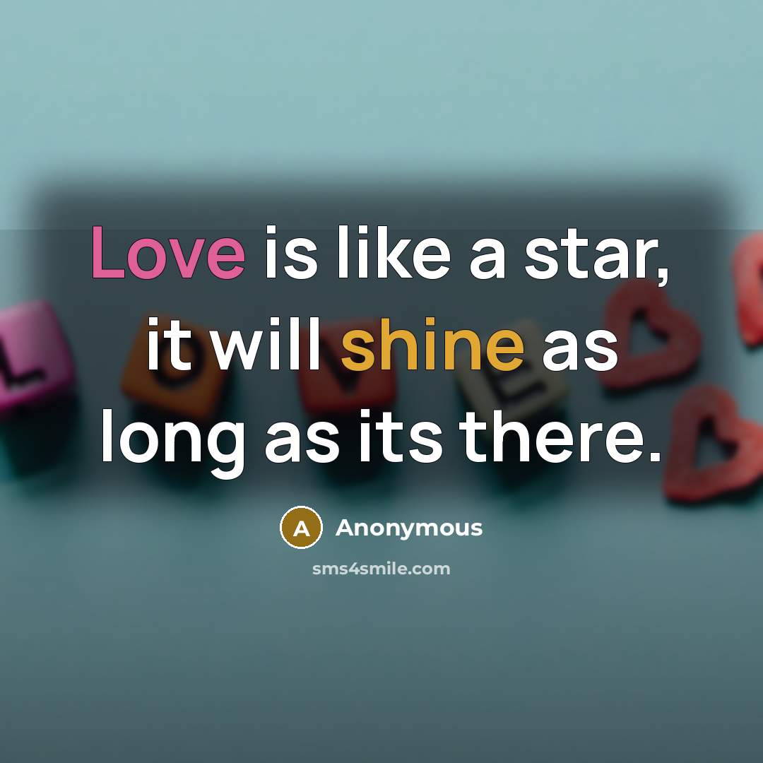 “Love is like a star, it will shine as long as its there.” quote by Anonymous