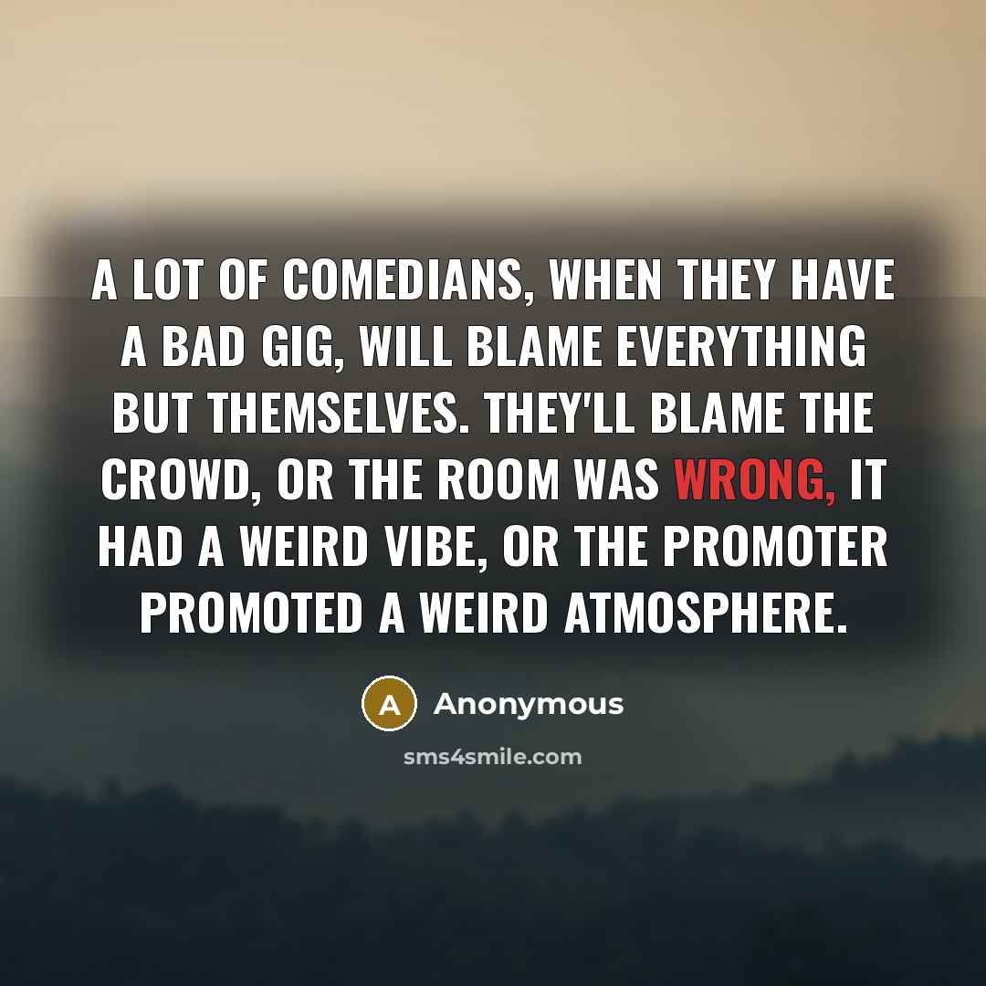 “A lot of comedians, when they have a bad gig,…” quote by Anonymous
