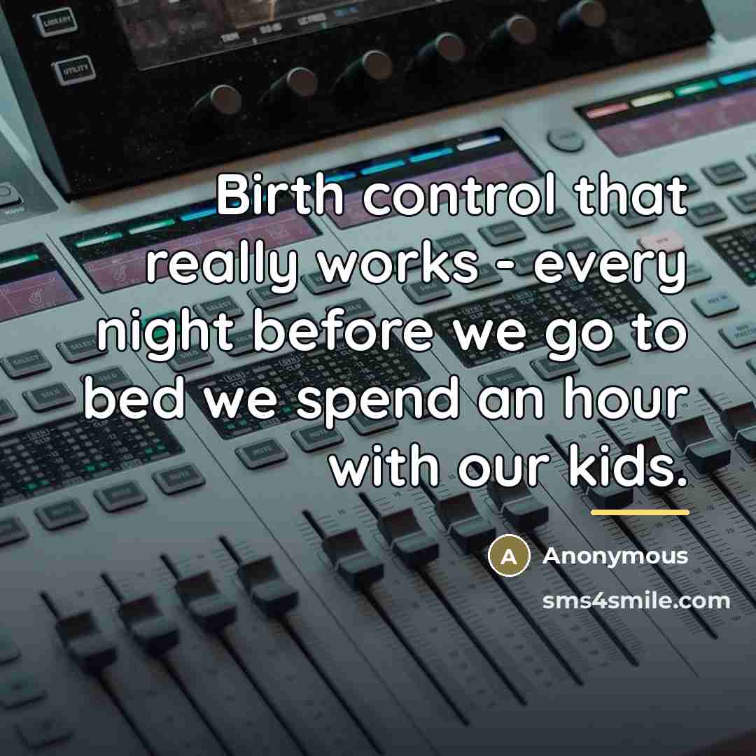 “Birth control that really works - every night before we…” quote by Anonymous