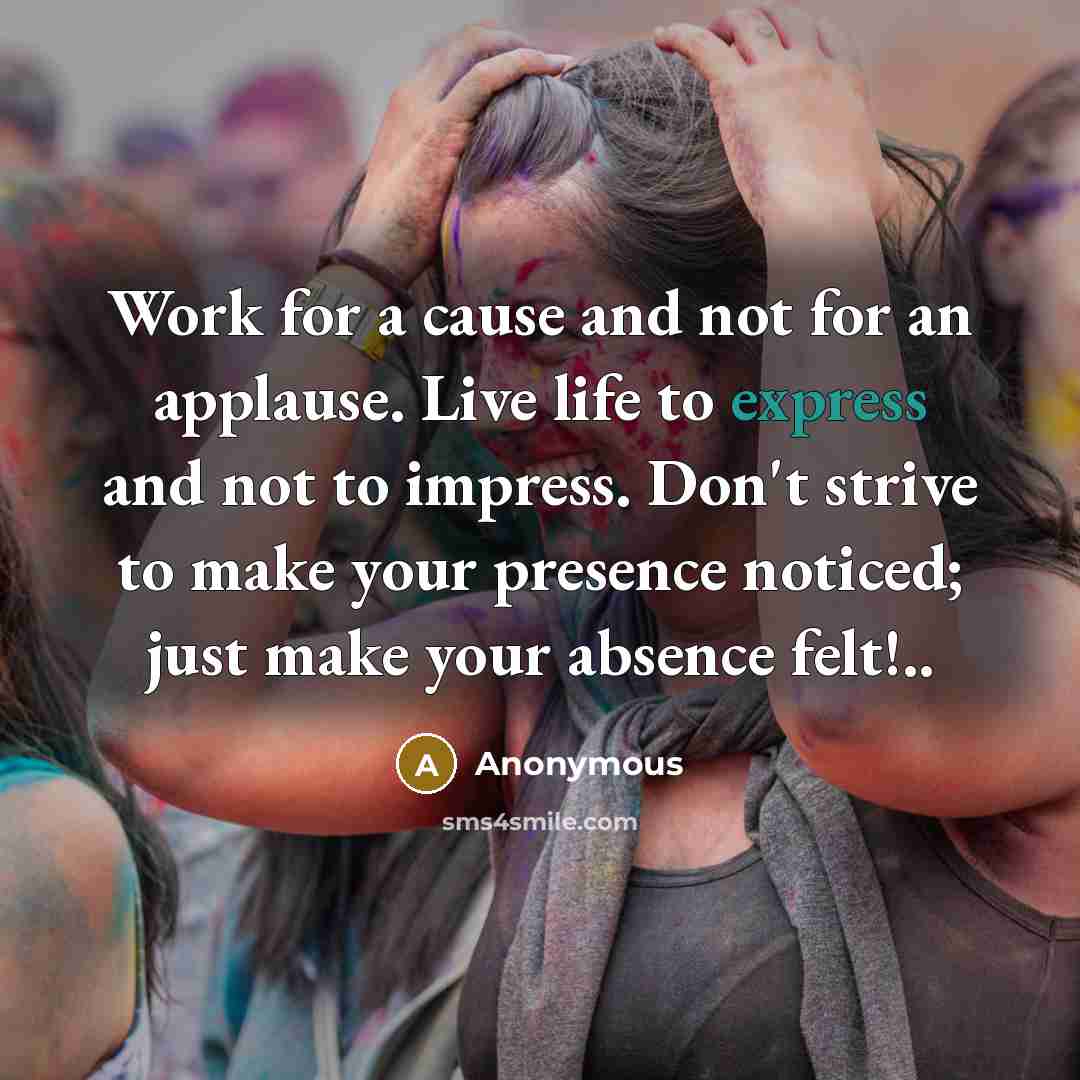“Work for a cause and not for an applause. Live…” quote by Anonymous