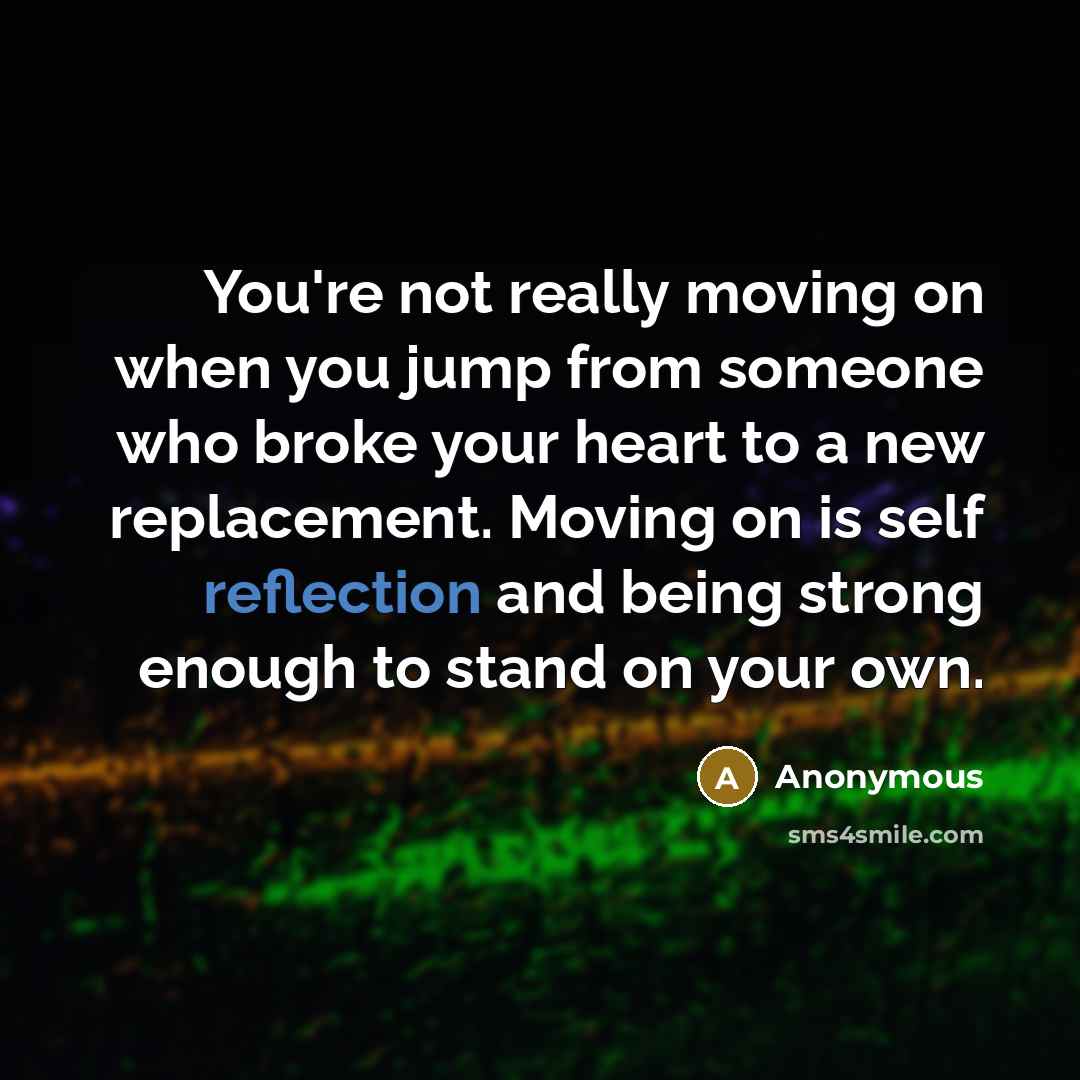 “You're not really moving on when you jump from someone…” quote by Anonymous