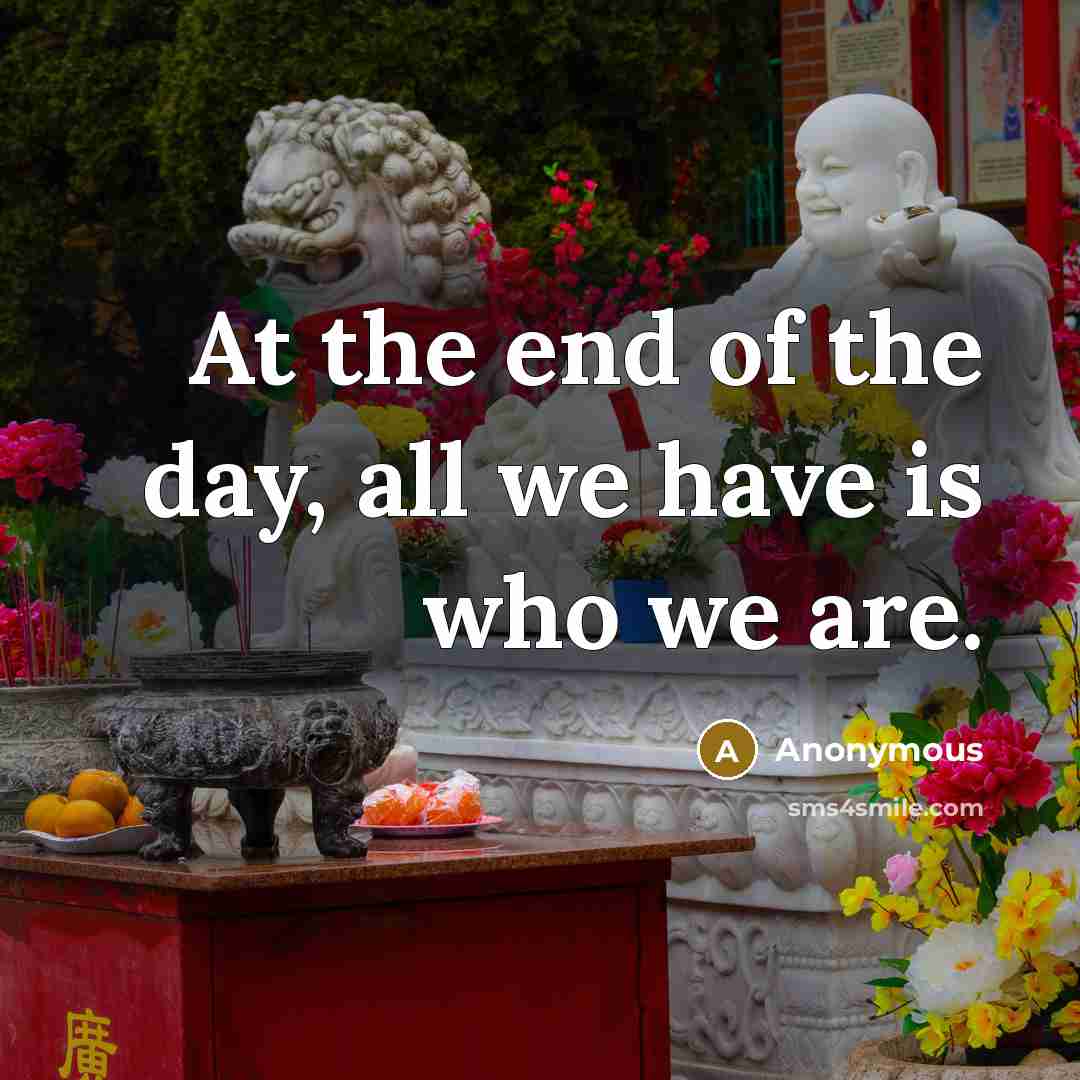 “At the end of the day, all we have is…” quote by Anonymous