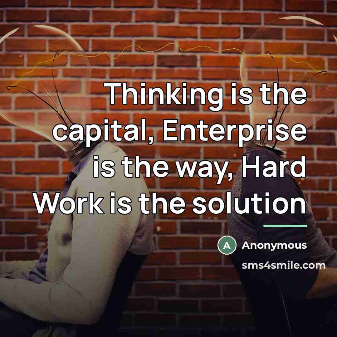 “Thinking is the capital, Enterprise is the way, Hard Work…” quote by Anonymous