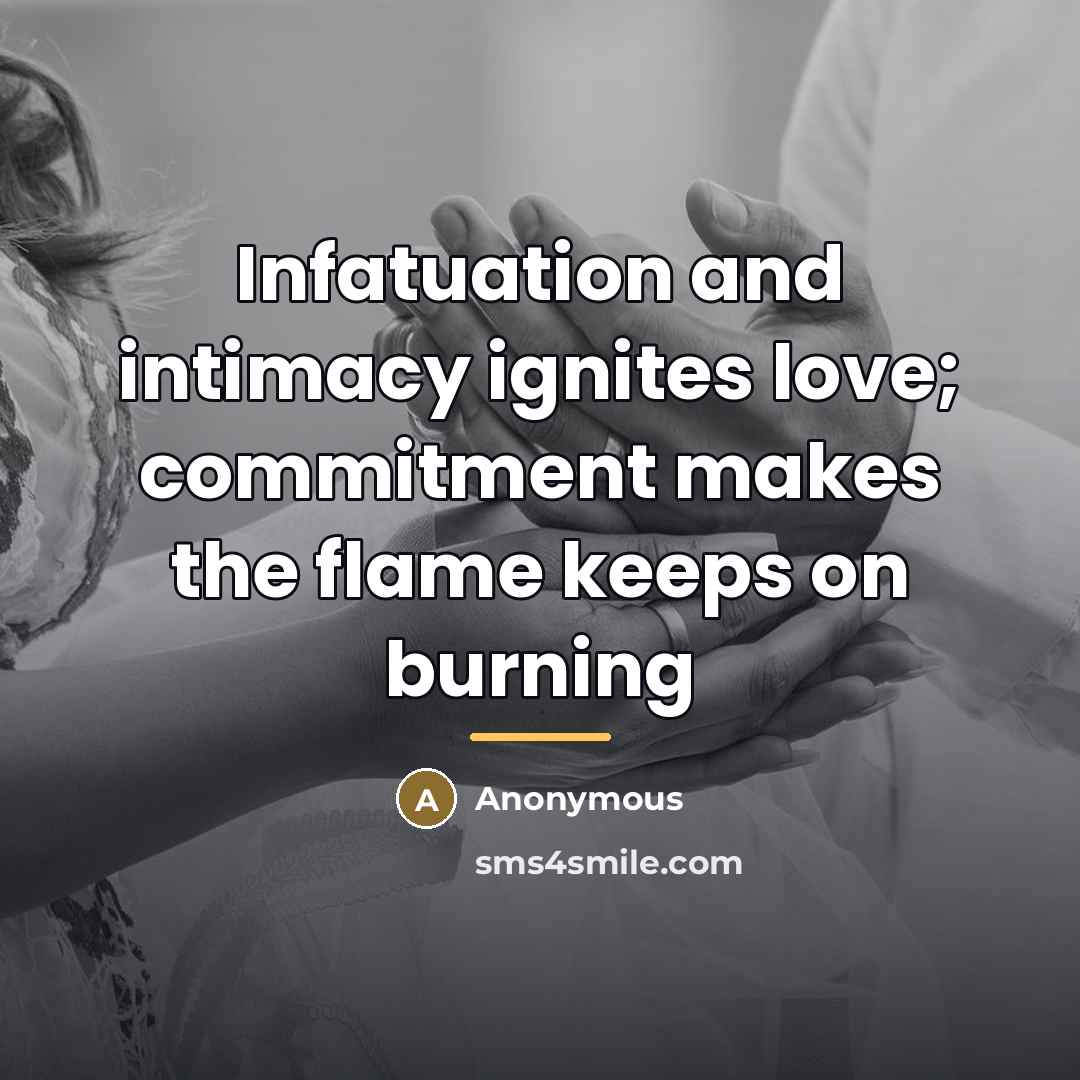 “Infatuation and intimacy ignites love; commitment makes the flame keeps…” quote by Anonymous