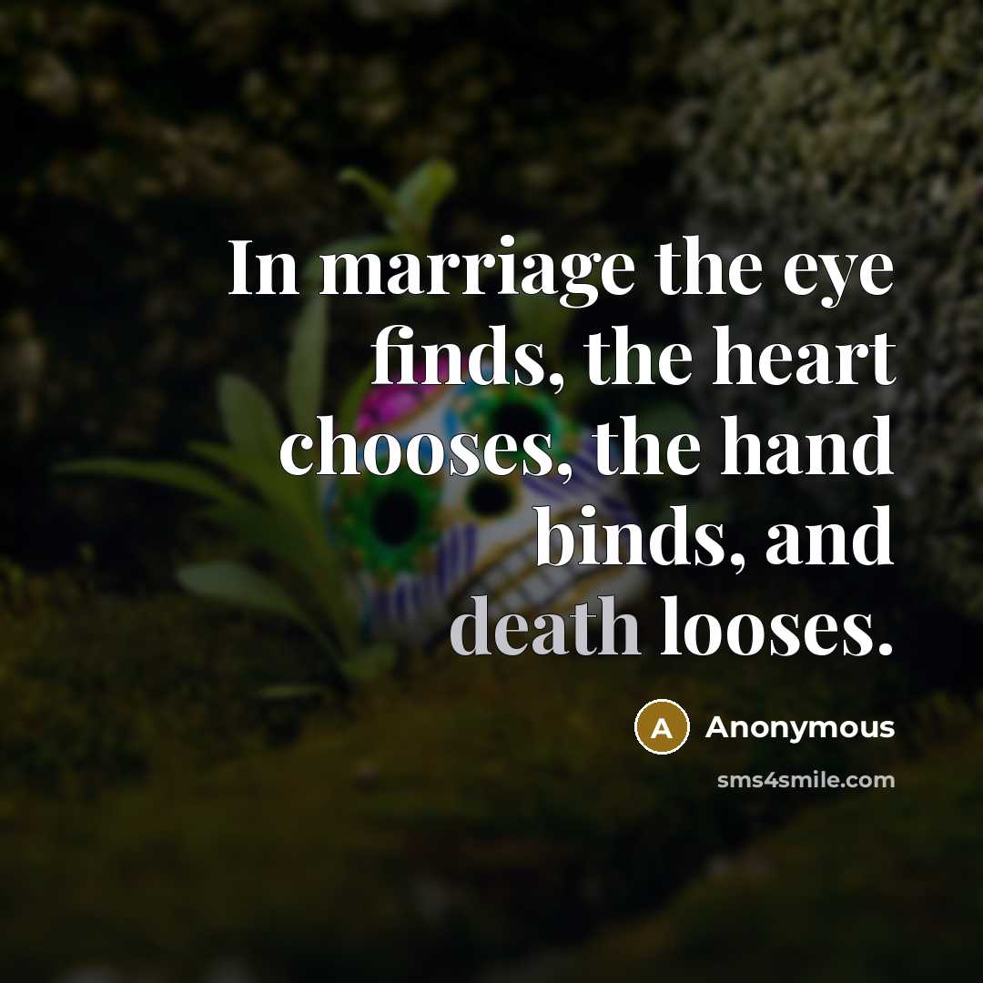 “In marriage the eye finds, the heart chooses, the hand…” quote by Anonymous