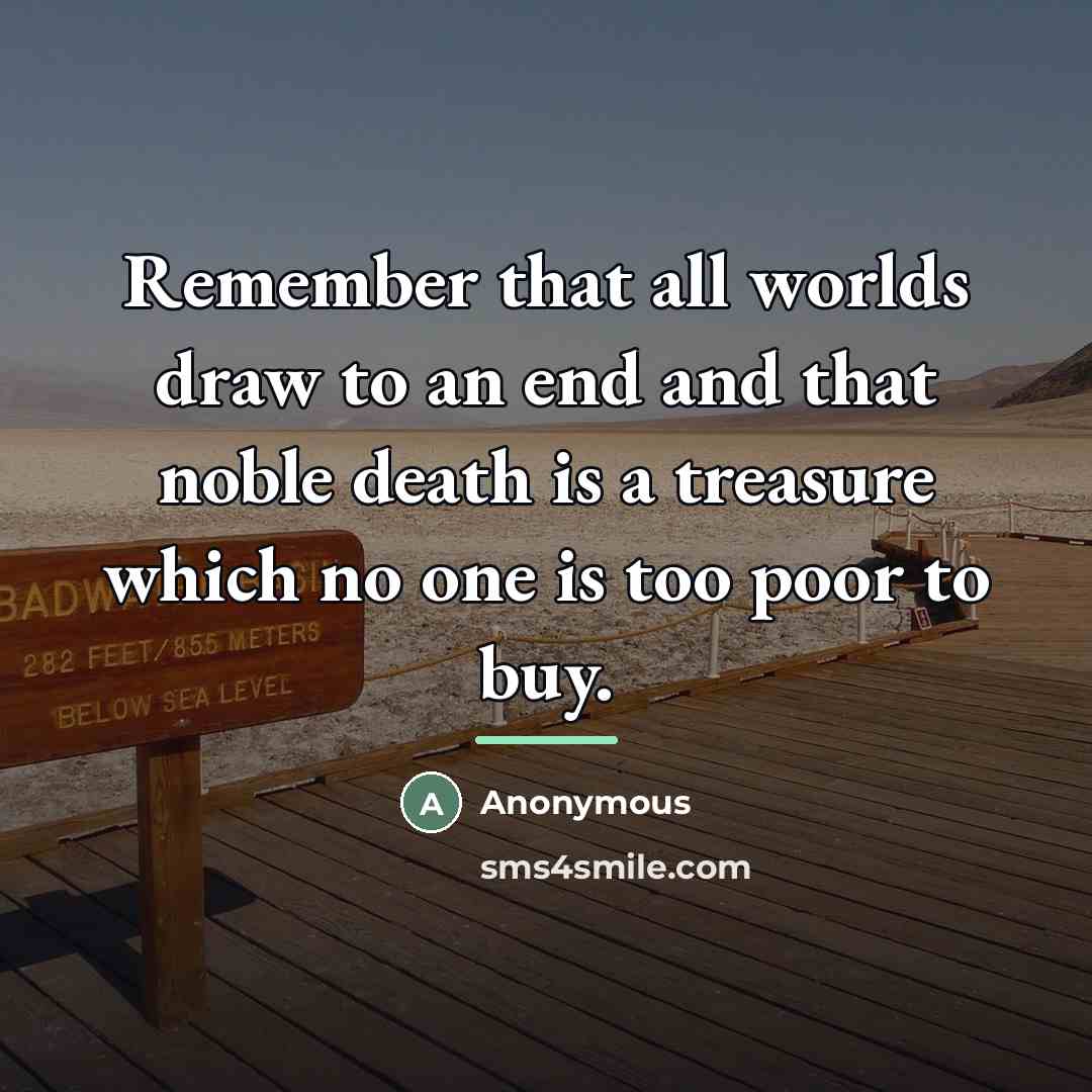 “Remember that all worlds draw to an end and that…” quote by Anonymous