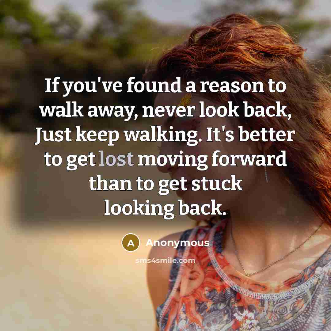 “If you've found a reason to walk away, never look…” quote by Anonymous