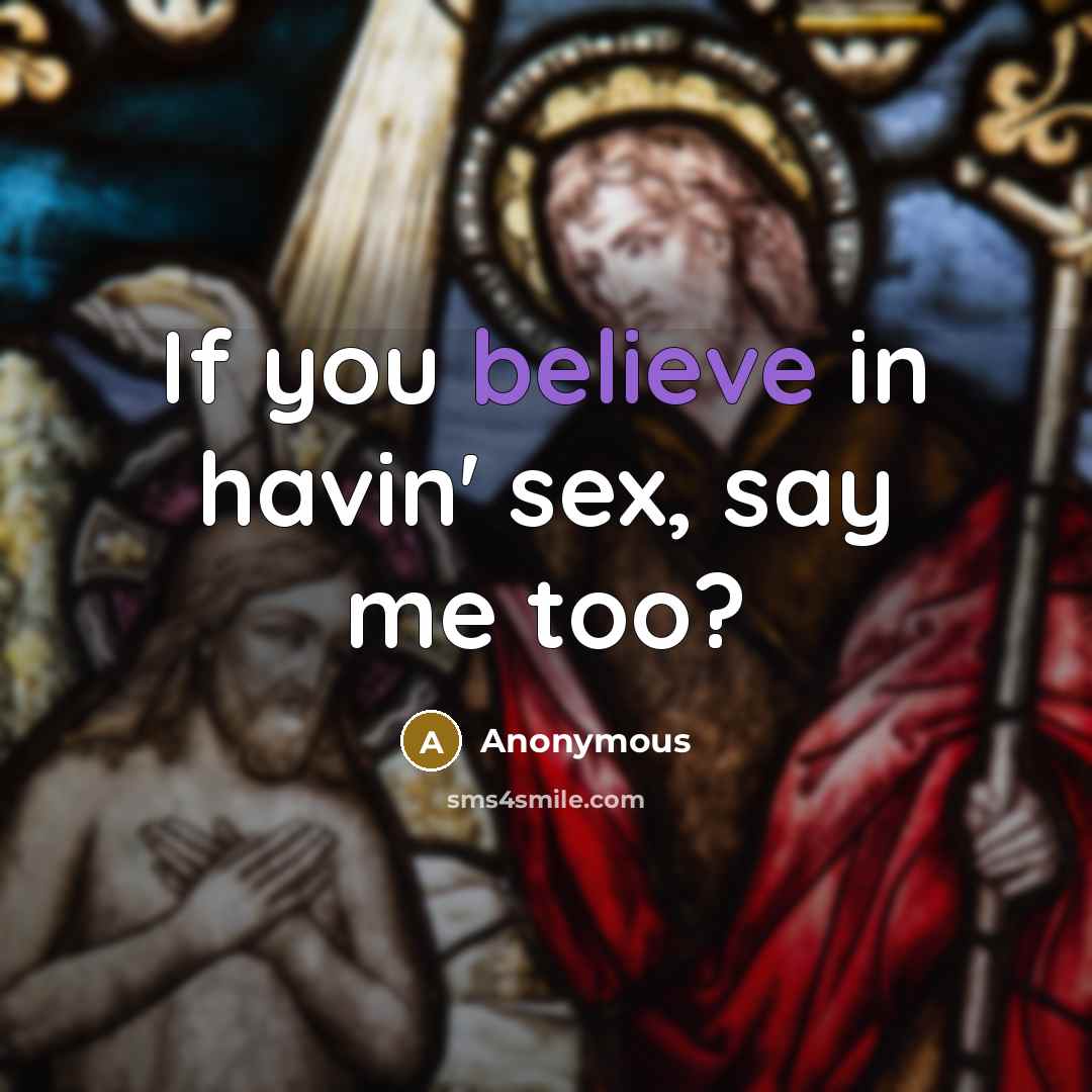 “If you believe in havin' sex, say me too?…” quote by Anonymous