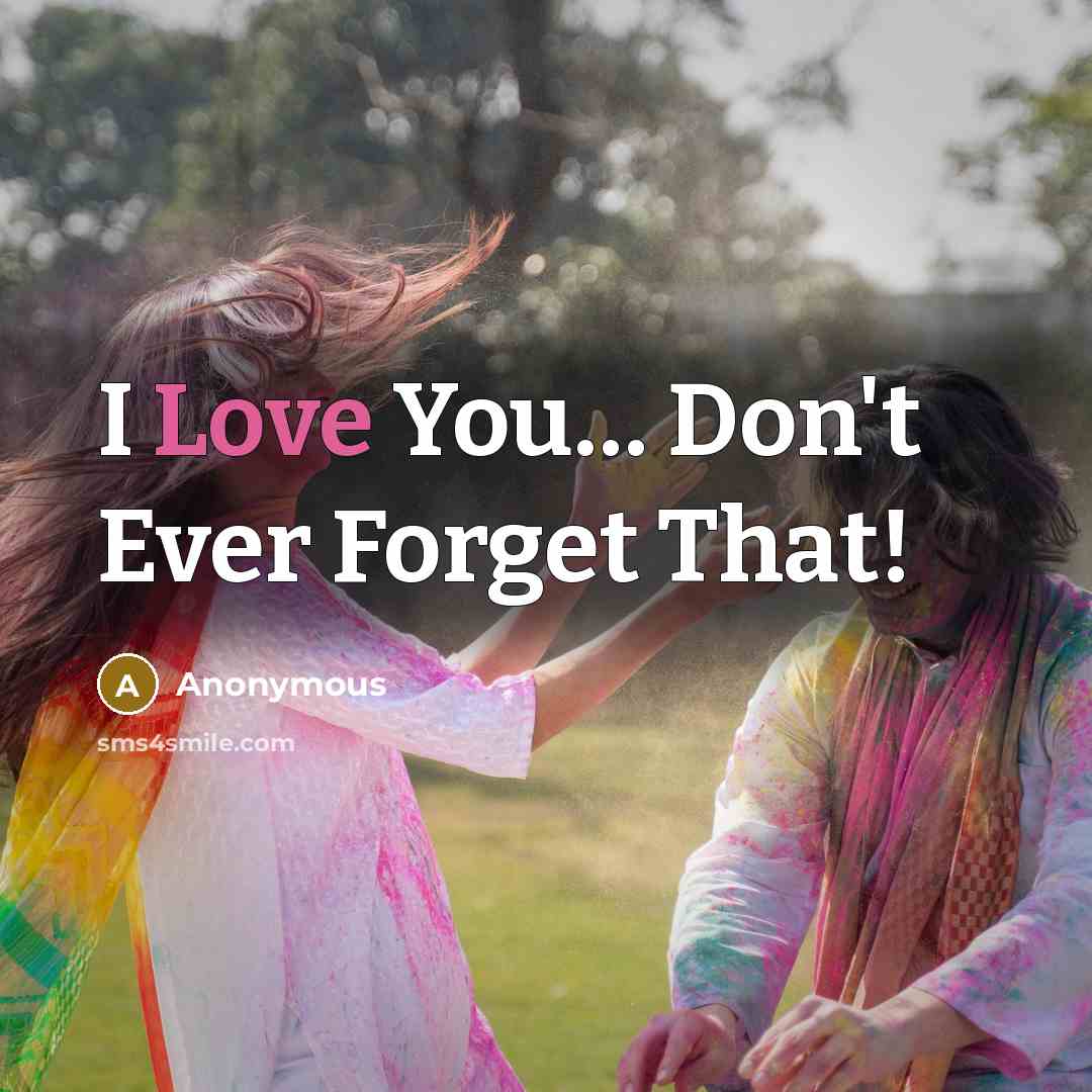“I Love You… Don't Ever Forget That!” quote by Anonymous