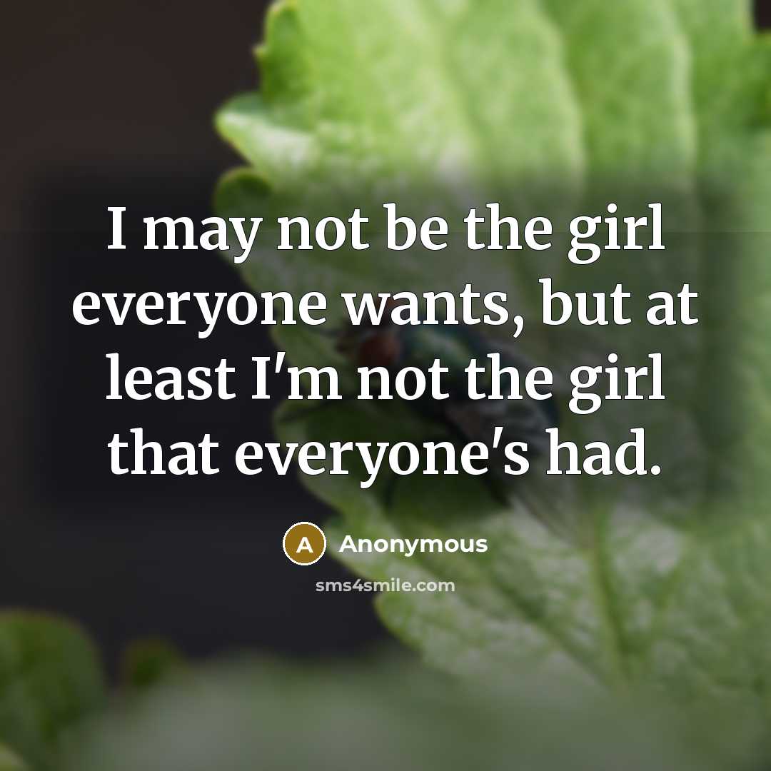 “I may not be the girl everyone wants, but at…” quote by Anonymous