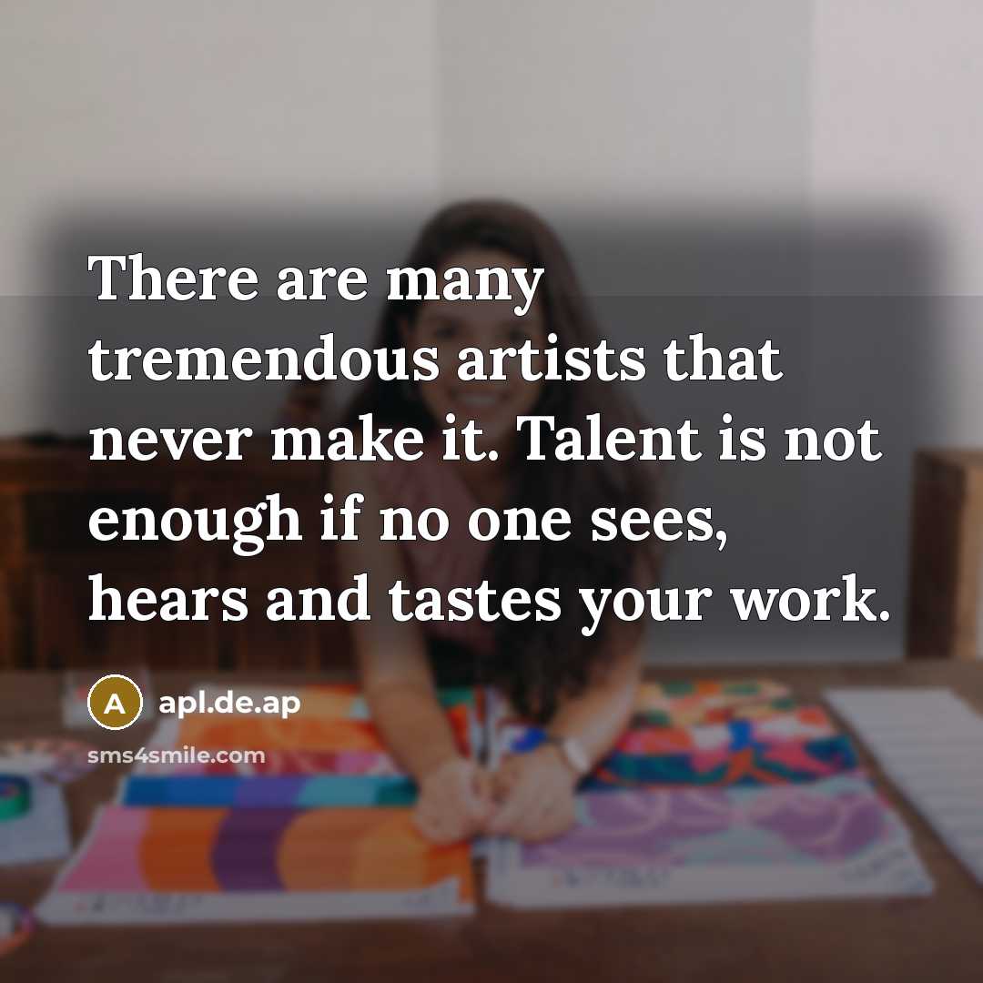 “There are many tremendous artists that never make it. Talent…” quote by apl.de.ap