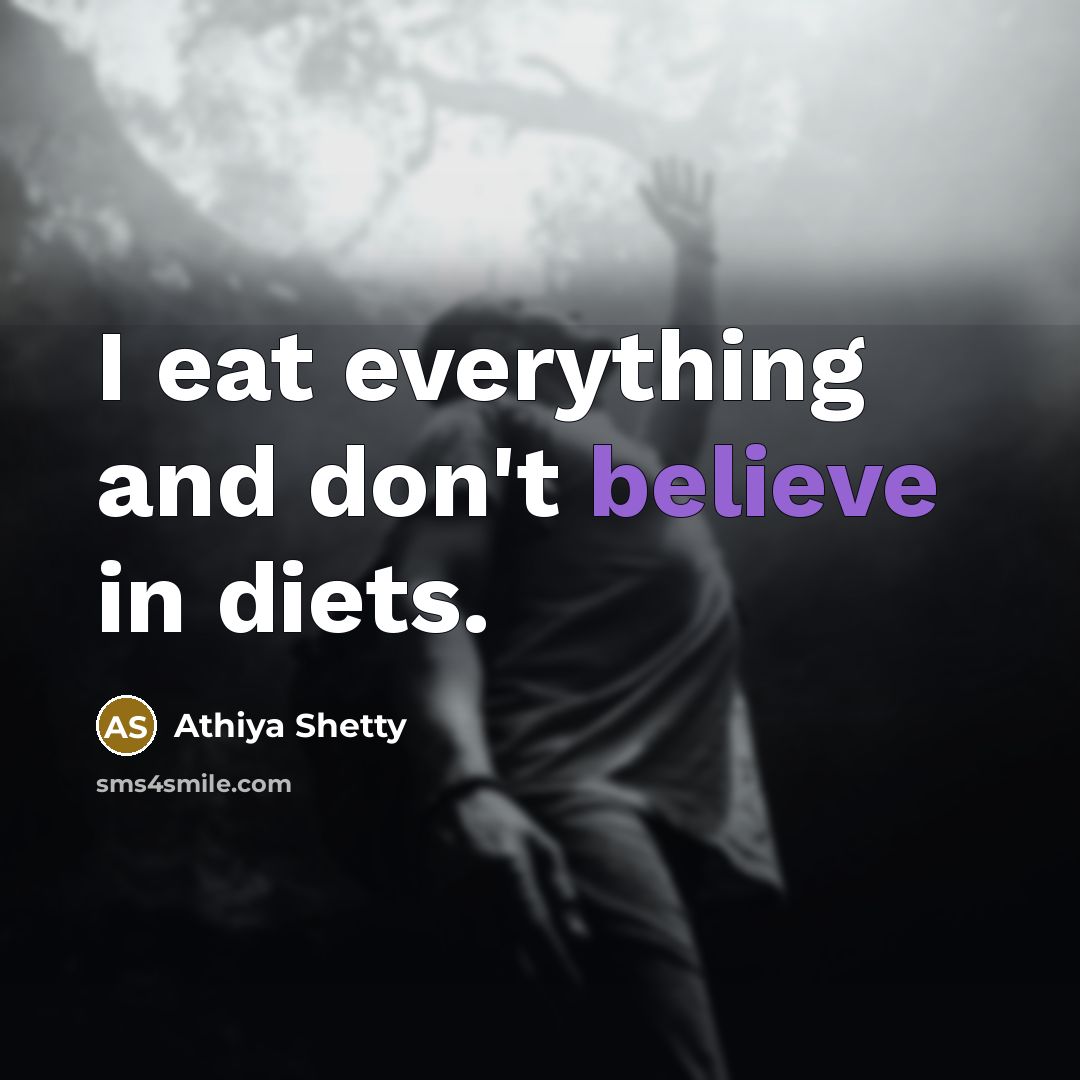 “I eat everything and don't believe in diets.…” quote by Athiya Shetty