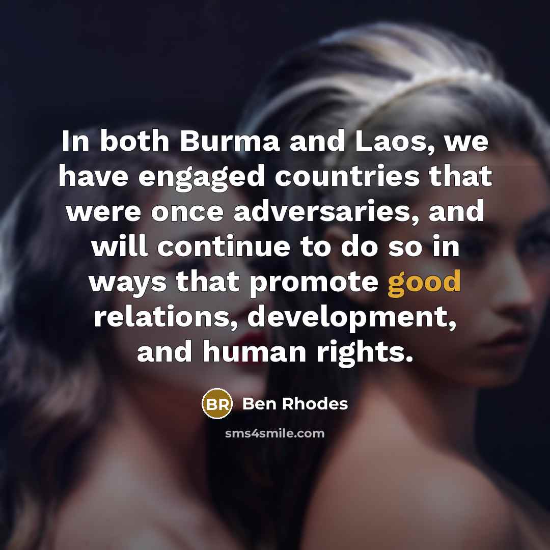 “In both Burma and Laos, we have engaged countries that…” quote by Ben Rhodes
