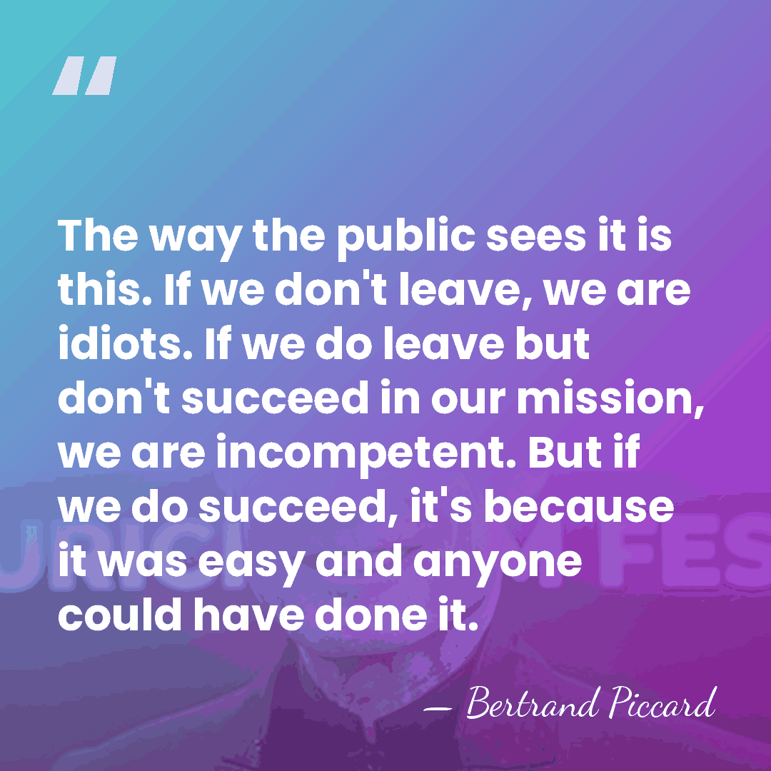 The way the public sees it is this. If we don't leave,&hellip; - Bertrand Piccard