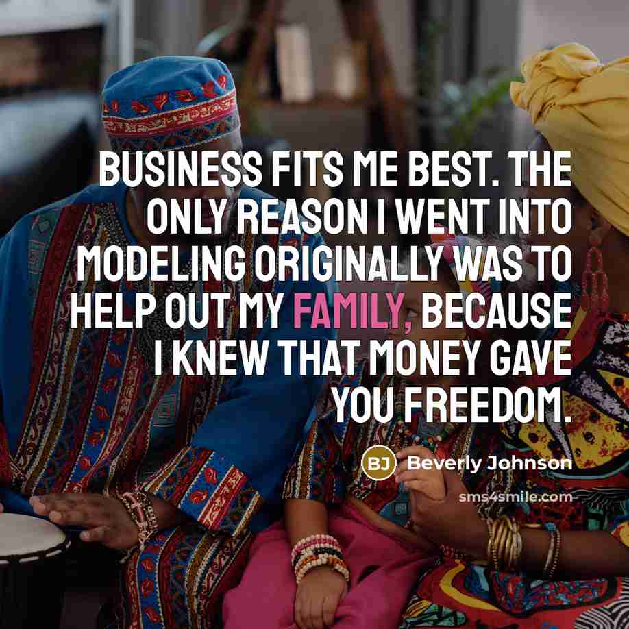 “Business fits me best. The only reason I went into…” quote by Beverly Johnson