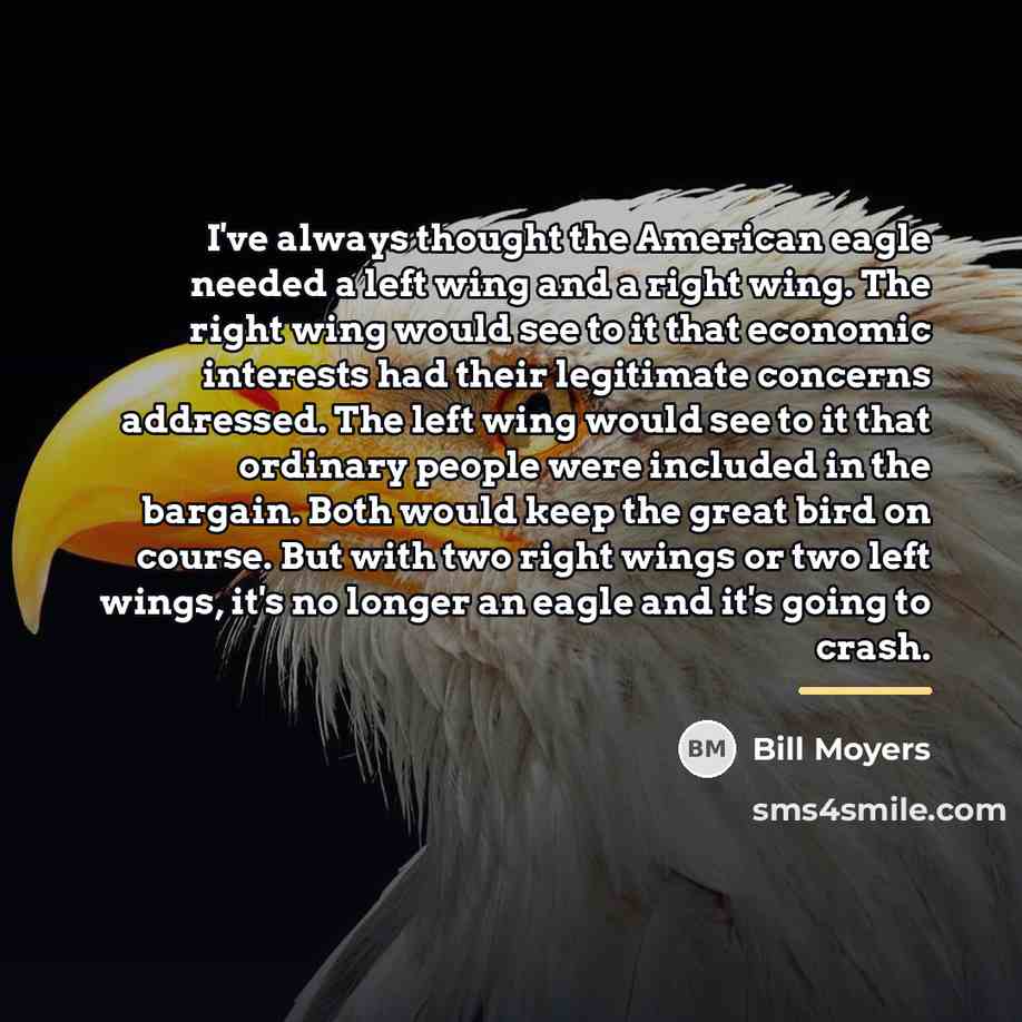 “I've always thought the American eagle needed a left wing…” quote by Bill Moyers