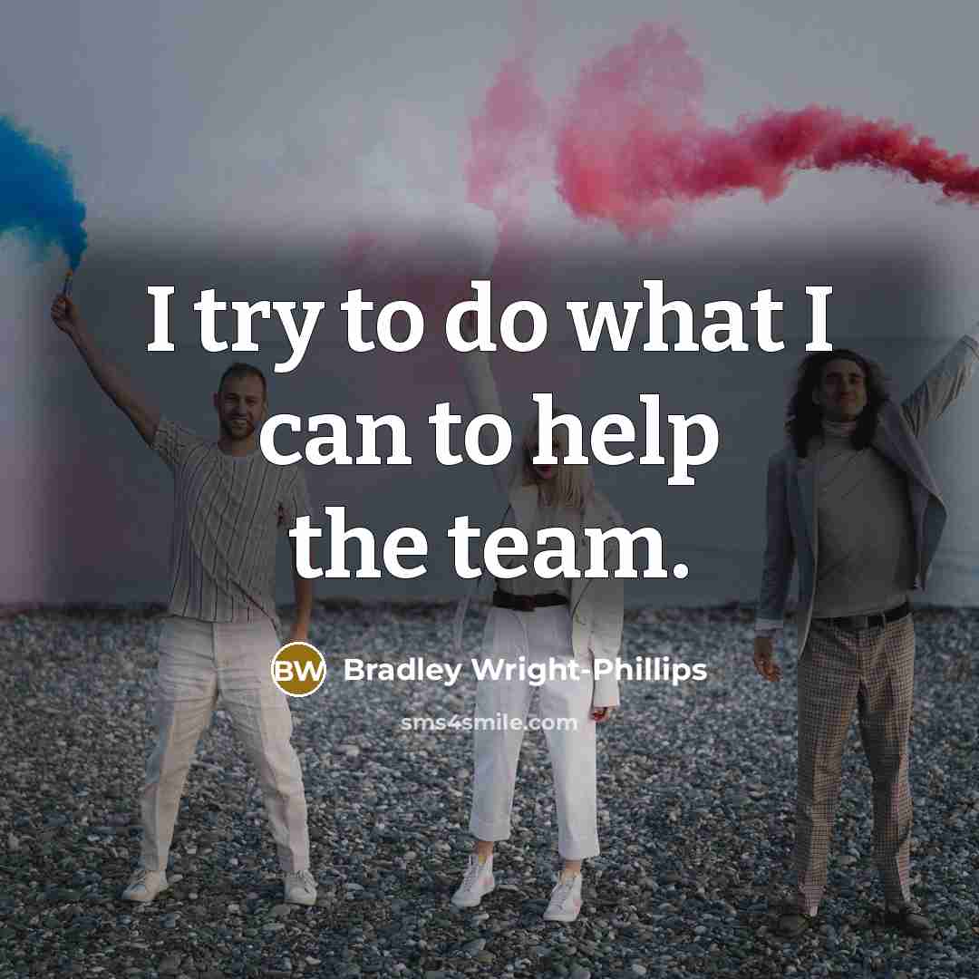 “I try to do what I can to help the team.” quote by Bradley Wright-Phillips