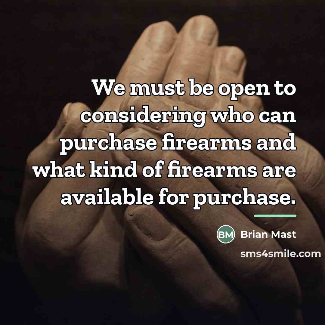 “We must be open to considering who can purchase firearms…” quote by Brian Mast