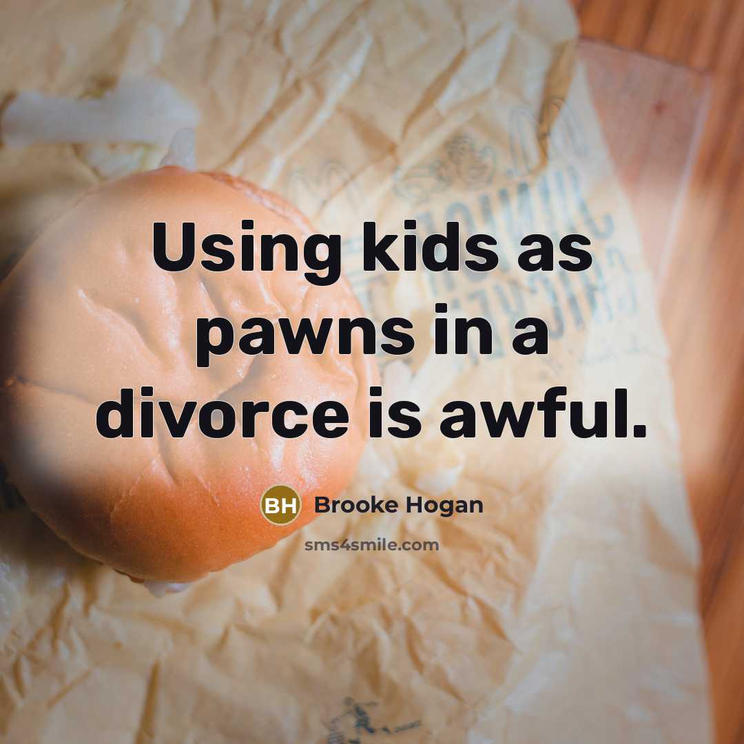 “Using kids as pawns in a divorce is awful.…” quote by Brooke Hogan