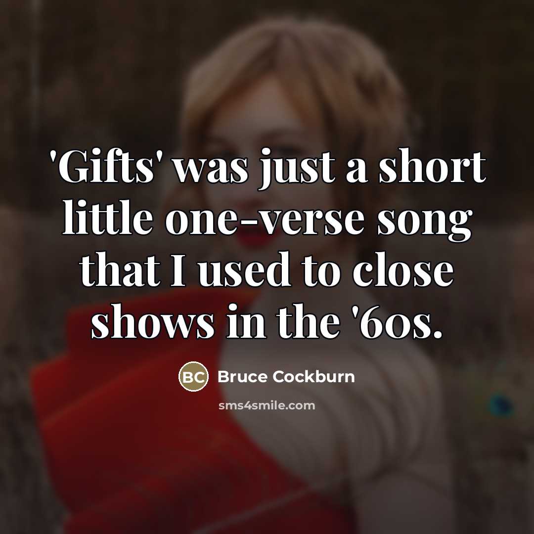 “'Gifts' was just a short little one-verse song that I…” quote by Bruce Cockburn